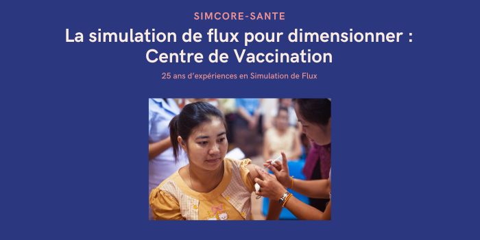 La simulation de flux pour dimensionner un établissement de vaccination